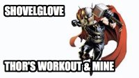Shovelglove Thor's workout & mine (meme).jpg